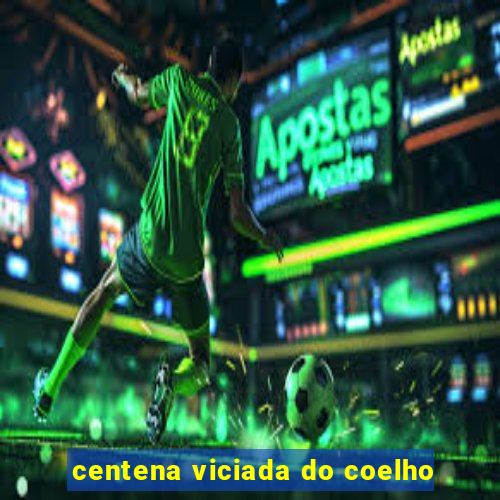 centena viciada do coelho